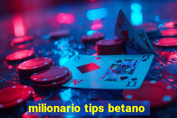 milionario tips betano